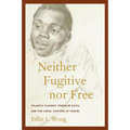 Neither Fugitive Nor Free: Atlantic Slavery, Freedom Suits, and the Legal Culture of Travel - Hardcover