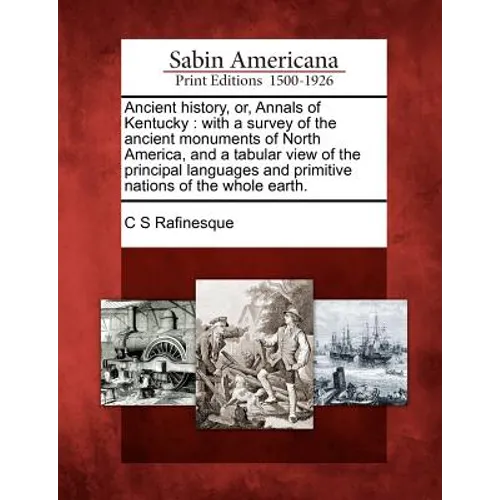 Ancient History, Or, Annals of Kentucky: With a Survey of the Ancient Monuments of North America, and a Tabular View of the Principal Languages and Pr - Paperback