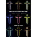 The Nature and Future of Christianity: A Study of Alternative Approaches - Hardcover