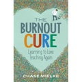 The Burnout Cure: Learning to Love Teaching Again - Paperback