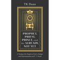 Prophet, Priest, Prince, and the Already, Not Yet: A Theology of the Kingdom of God in Dialogue with Dispensationalism and P. T. Forsyth - Hardcover
