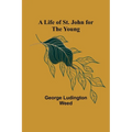 A Life of St. John for the Young - Paperback
