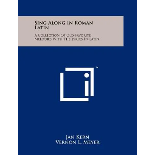 Sing Along In Roman Latin: A Collection Of Old Favorite Melodies With The Lyrics In Latin - Paperback