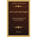 Alice Foote MacDougall: The Autobiography Of A Business Woman - Hardcover