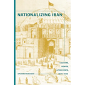 Nationalizing Iran: Culture, Power, and the State, 1870-1940 - Paperback