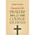 Keeping the Faith: Prayers for College Students - Paperback