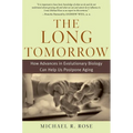 The Long Tomorrow: How Advances in Evolutionary Biology Can Help Us Postpone Aging - Hardcover