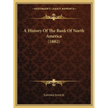 A History Of The Bank Of North America (1882) - Paperback
