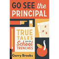 Go See the Principal: True Tales from the School Trenches - Paperback