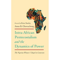 Intra-African Pentecostalism and the Dynamics of Power: The Nigerian Winners' Chapel in Cameroon - Paperback