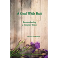 A Good While Back: Remembering a Simpler Time - Paperback