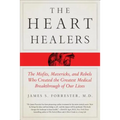 The Heart Healers: The Misfits, Mavericks, and Rebels Who Created the Greatest Medical Breakthrough of Our Lives - Paperback