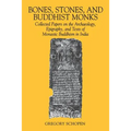 Bones, Stones, and Buddhist Monks: Collected Papers on the Archaeology, Epigraphy, and Texts of Monastic Buddhism in India - Paperback