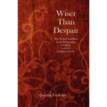 Wiser Than Despair: The Evolution of Ideas in the Relationship of Music and the Christian Church - Paperback