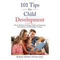 101 Tips for Child Development: Proven Methods for Raising Children and Improving Kids Behavior with Whole Brain Training - Paperback