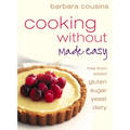 Cooking Without Made Easy: All recipes free from added gluten, sugar, yeast and dairy produce - Paperback