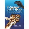 If Animals Could Speak: Oh the Stories They Would Tell - Paperback