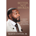 Better, Not Broken: An Optimistic Guide to Overcoming Pain and Leveraging Life's Opportunities - Paperback