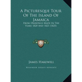 A Picturesque Tour Of The Island Of Jamaica: From Drawings Made In The Years 1820 And 1821 (1825) - Hardcover