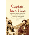 Captain Jack Hays: Adventures of John Coffee Hays, Famous Leader of the Texas Ranger and Sheriff of San Francisco County, California - Paperback