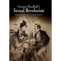 Victoria Woodhull's Sexual Revolution: Political Theater and the Popular Press in Nineteenth-Century America - Paperback
