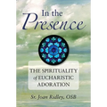 In the Presence: The Spirituality of Eucharistic Adoration - Paperback