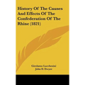 History Of The Causes And Effects Of The Confederation Of The Rhine (1821) - Hardcover