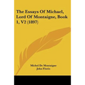 The Essays Of Michael, Lord Of Montaigne, Book 1, V2 (1897) - Paperback