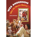 Wes Anderson: Why His Movies Matter - Hardcover