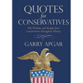 Quotes for Conservatives: Wit, Wisdom, and Insight from Conservatives Throughout History - Hardcover