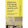 Globalization and Language in the Spanish Speaking World: Macro and Micro Perspectives - Hardcover