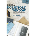 From a Dormitory Window: A Boy's Life & Love at Boarding School...a diary narrative - Hardcover