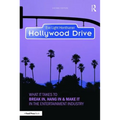 Hollywood Drive: What It Takes to Break In, Hang in & Make It in the Entertainment Industry - Paperback