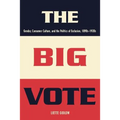 The Big Vote: Gender, Consumer Culture, and the Politics of Exclusion, 1890s-1920s - Paperback