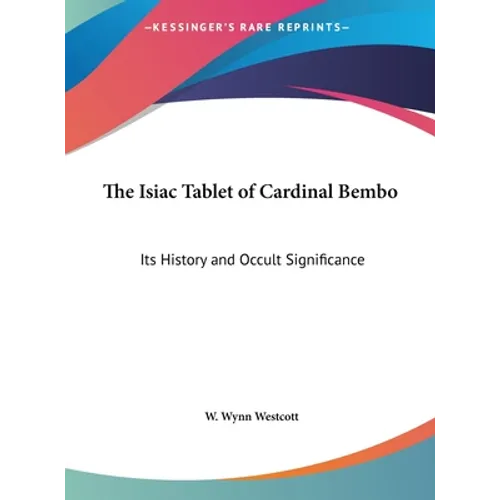 The Isiac Tablet of Cardinal Bembo: Its History and Occult Significance - Hardcover