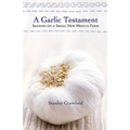A Garlic Testament: Seasons on a Small New Mexico Farm - Paperback
