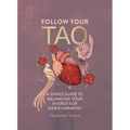 Follow Your Tao: A Simple Guide to Balancing Your Energy for Inner Harmony - Hardcover