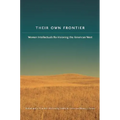 Their Own Frontier: Women Intellectuals Re-Visioning the American West - Paperback