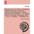 Missouri as it is in 1867: an illustrated historical Gazetteer of Missouri, embracing the geography, history, resources and prospects ... an orig - Paperback