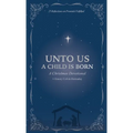 Unto Us a Child is Born: A Christmas Devotional: 25 Reflections on Promises Fulfilled - Hardcover