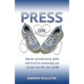 Press On: Stories of Endurance, Faith, and Trust as You Run the Race of Life - Paperback