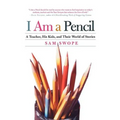 I Am a Pencil: A Teacher, His Kids, and Their World of Stories - Paperback