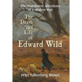 The Death and Life of Edward Wild: The Postmortem Adventures of a Modern Man - Hardcover