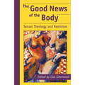 The Good News of the Body: Sexual Theology and Feminism - Paperback