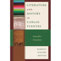Literature and History in Carlos Fuentes: Imperfect Creations - Hardcover