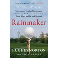 Rainmaker: Superagent Hughes Norton and the Money-Grab Explosion of Golf from Tiger to LIV and Beyond - Paperback