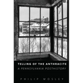 Telling of the Anthracite: A Pennsylvania Posthistory - Paperback