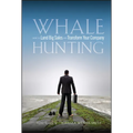 Whale Hunting: How to Land Big Sales and Transform Your Company - Hardcover