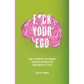F*ck Your Ego: How to appreciate each moment, switch off autopilot and question reality itself. - Paperback