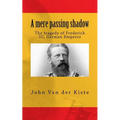 A mere passing shadow: The tragedy of Frederick III, German Emperor - Paperback